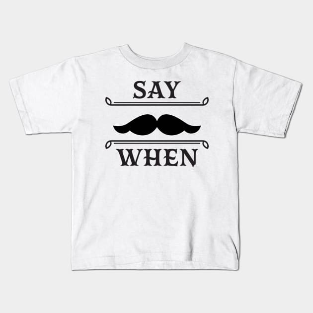 Say when Kids T-Shirt by lakokakr